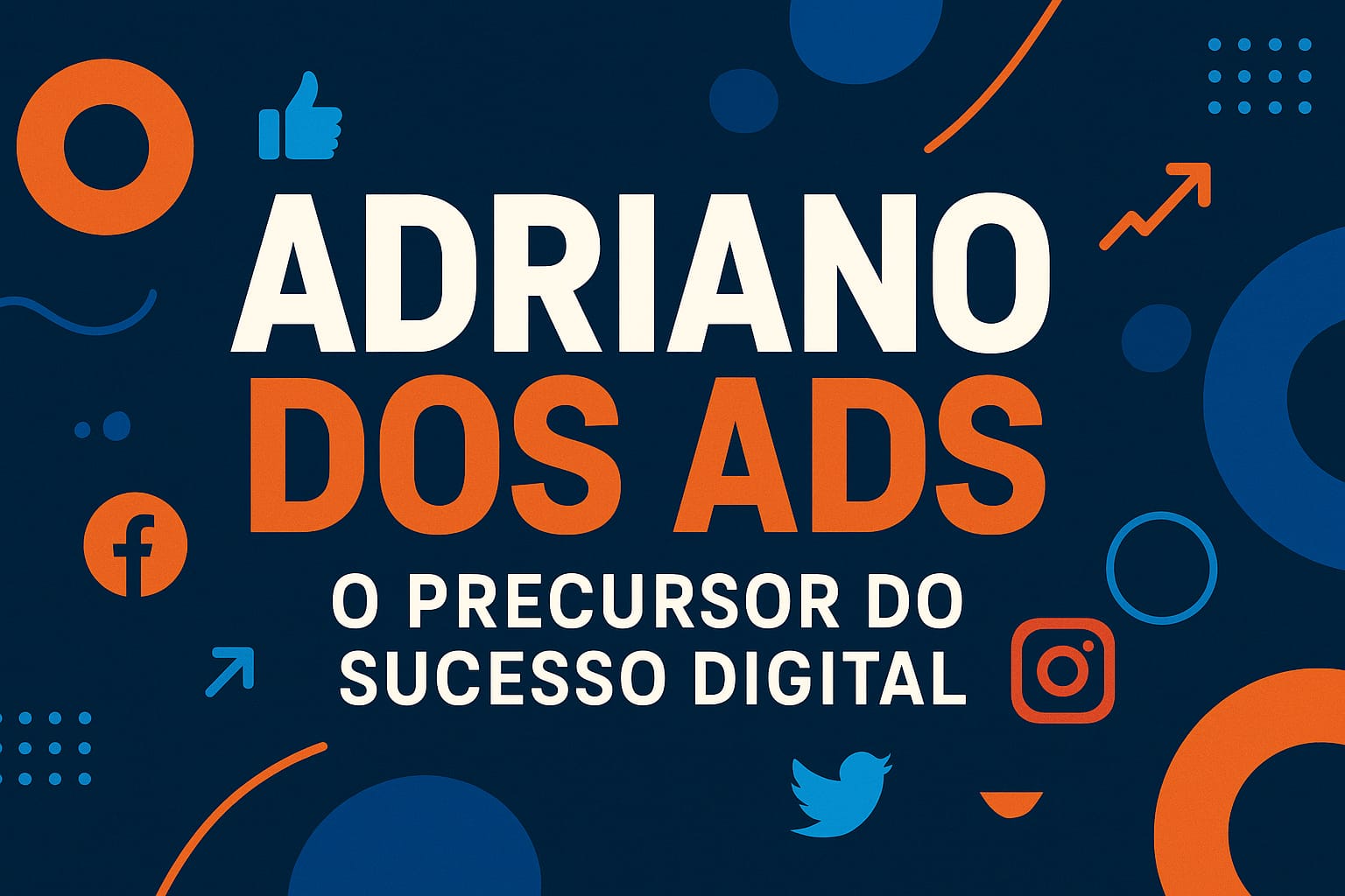 Adriano dos Ads - Especialista em Mídias Sociais
